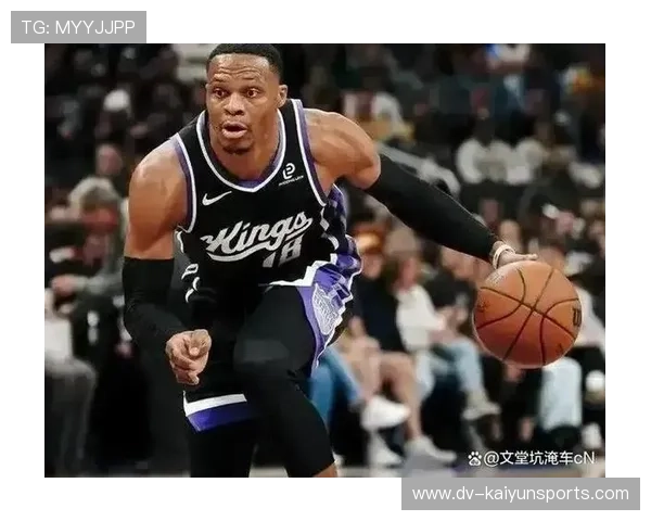 威少三双爆发，国王虽败却展现不俗竞争力